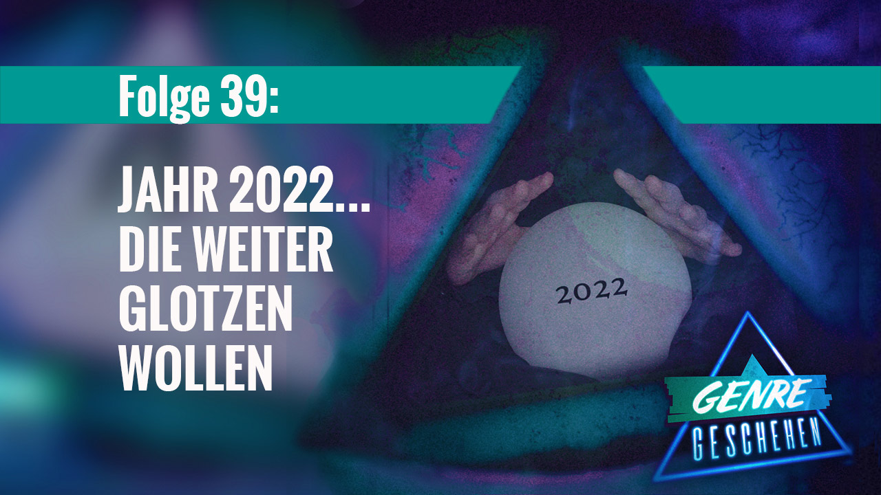 Genre Geschehen Podcast 39: Glaskugel-Bild und Text: "Jahr 2022 ... die weiter glotzen wollen"